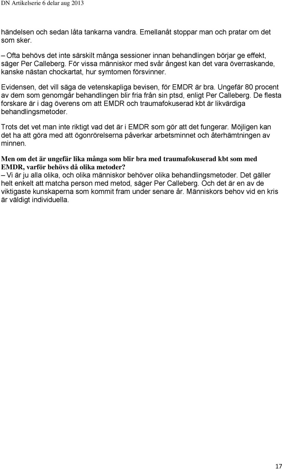 Ungefär 80 procent av dem som genomgår behandlingen blir fria från sin ptsd, enligt Per Calleberg.