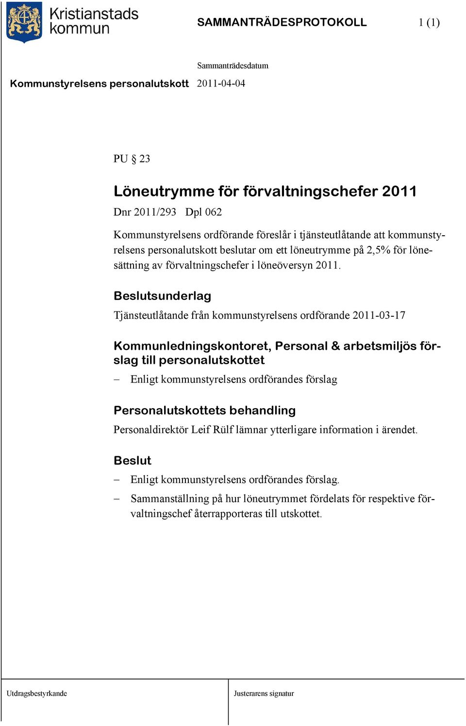 sunderlag Tjänsteutlåtande från kommunstyrelsens ordförande 2011-03-17 Kommunledningskontoret, Personal & arbetsmiljös förslag till personalutskottet Enligt kommunstyrelsens