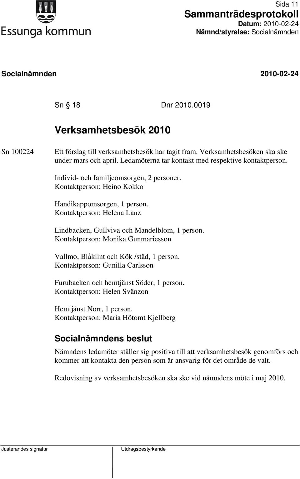 Kontaktperson: Helena Lanz Lindbacken, Gullviva och Mandelblom, 1 person. Kontaktperson: Monika Gunmariesson Vallmo, Blåklint och Kök /städ, 1 person.