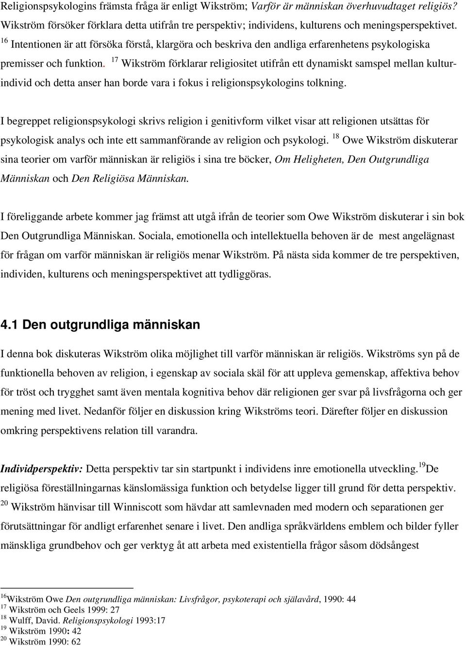 16 Intentionen är att försöka förstå, klargöra och beskriva den andliga erfarenhetens psykologiska premisser och funktion.