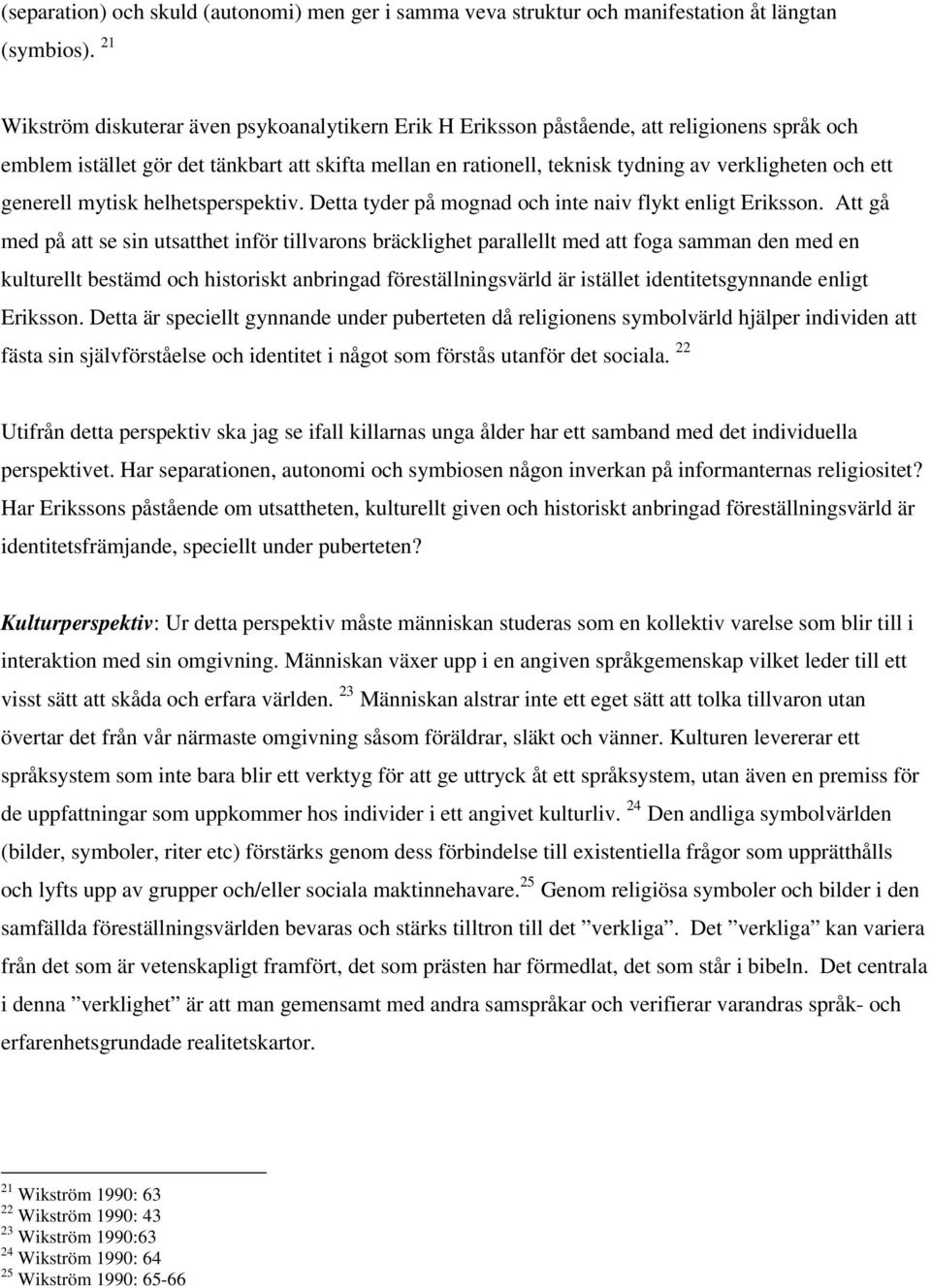 ett generell mytisk helhetsperspektiv. Detta tyder på mognad och inte naiv flykt enligt Eriksson.