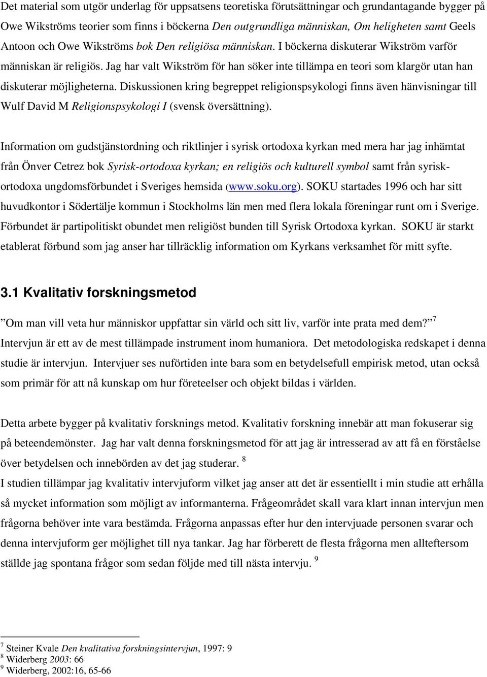 Jag har valt Wikström för han söker inte tillämpa en teori som klargör utan han diskuterar möjligheterna.