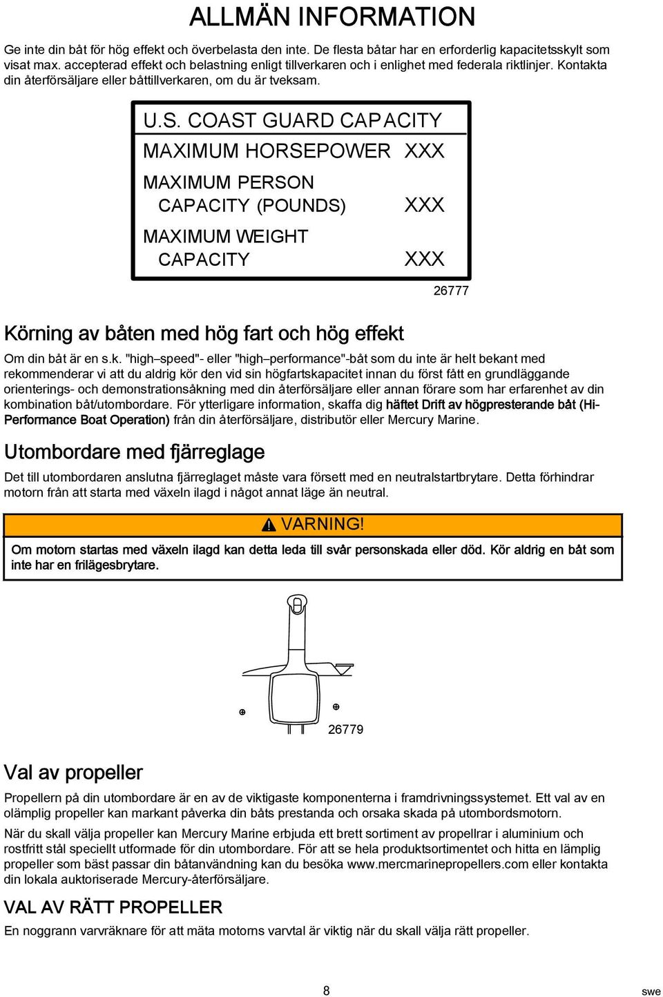 COAST GUARD CAP ACITY MAXIMUM HORSEPOWER XXX MAXIMUM PERSON CAPACITY (POUNDS) MAXIMUM WEIGHT CAPACITY XXX XXX 26777 Körning v båten med hög frt och hög effekt