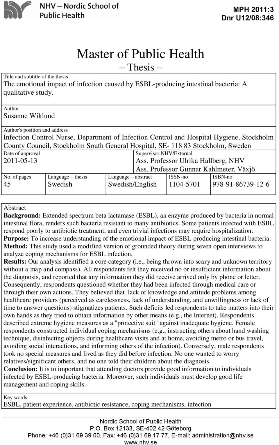 83 Stockholm, Sweden Date of approval 2011-05-13 No. of pages 45 Language thesis Swedish Language abstract Swedish/English Supervisor NHV/External Ass. Professor Ulrika Hallberg, NHV Ass.