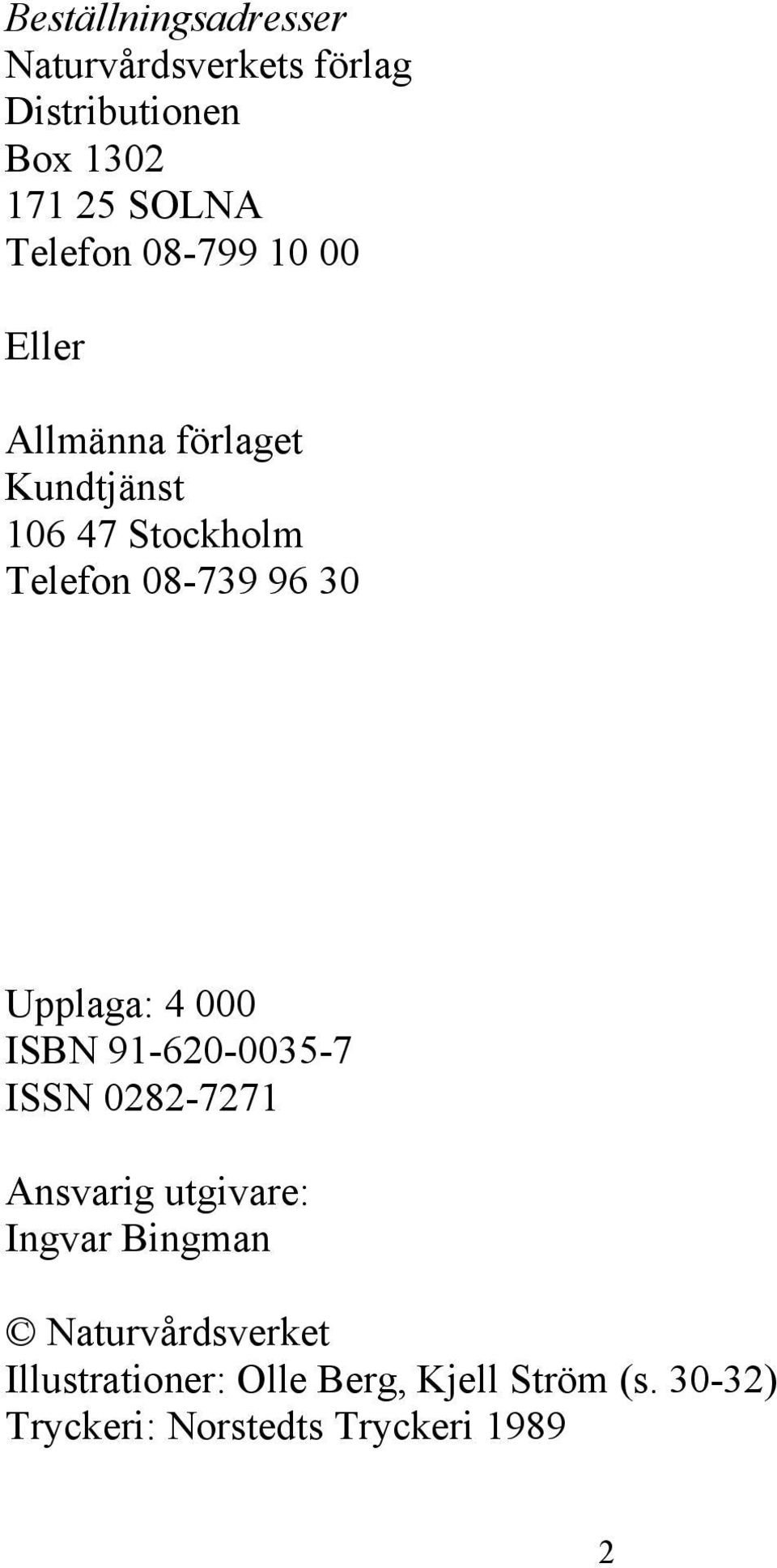 Upplaga: 4 000 ISBN 91-620-0035-7 ISSN 0282-7271 Ansvarig utgivare: Ingvar Bingman
