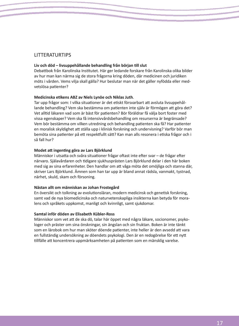 Hur beslutar man när det gäller nyfödda eller medvetslösa patienter? Medicinska etikens ABZ av Niels Lynöe och Niklas Juth.