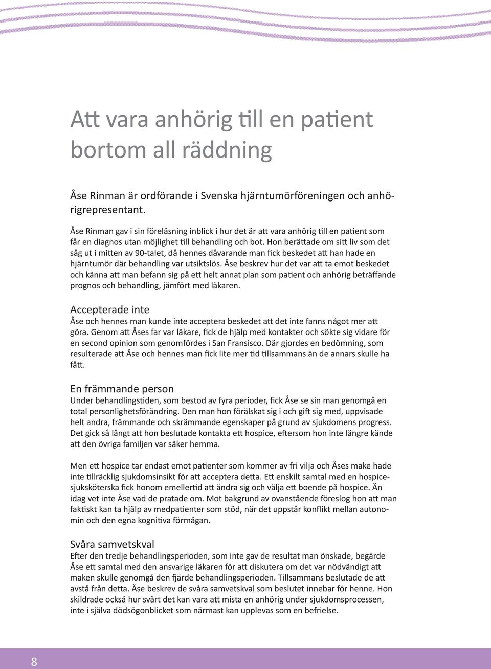 Hon berättade om sitt liv som det såg ut i mitten av 90-talet, då hennes dåvarande man fick beskedet att han hade en hjärntumör där behandling var utsiktslös.