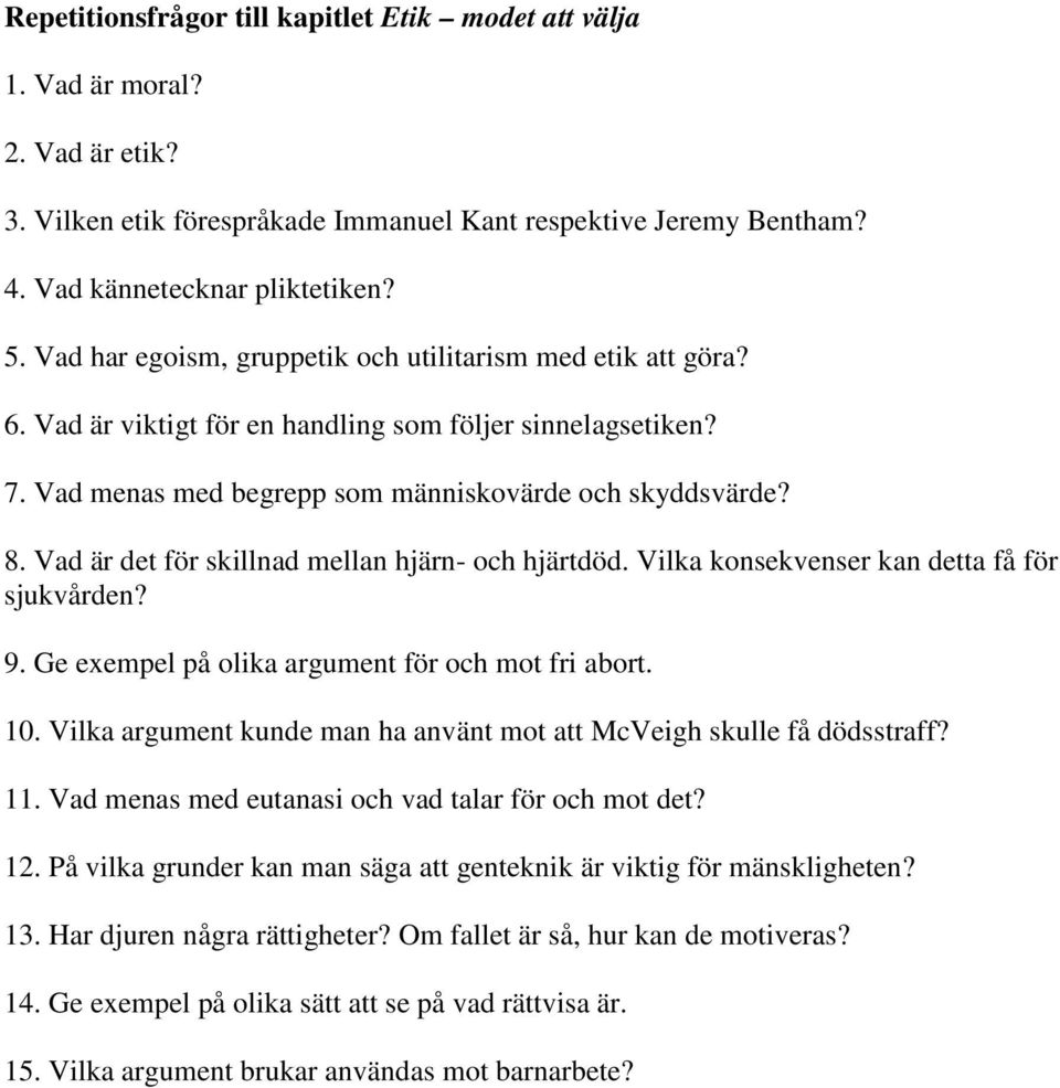 Vad är det för skillnad mellan hjärn- och hjärtdöd. Vilka konsekvenser kan detta få för sjukvården? 9. Ge exempel på olika argument för och mot fri abort. 10.
