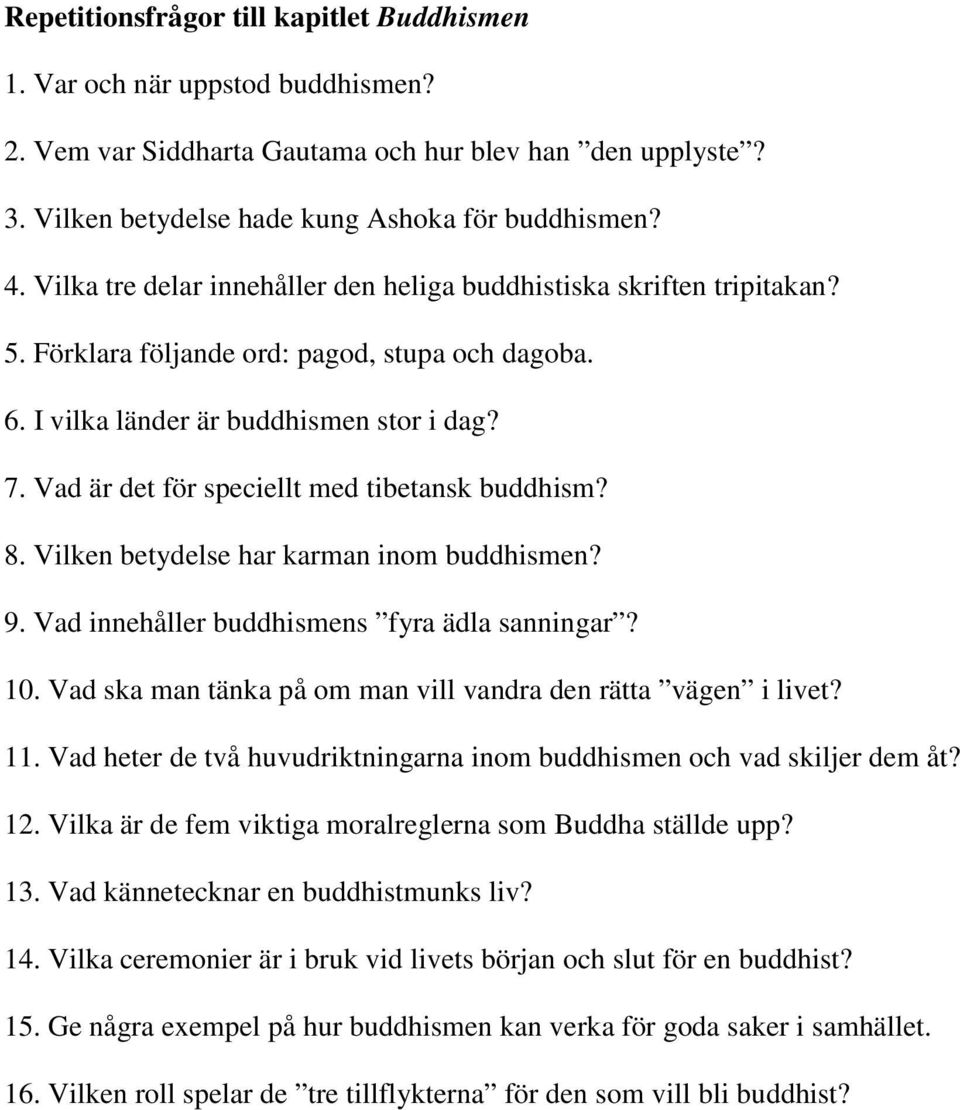 Vad är det för speciellt med tibetansk buddhism? 8. Vilken betydelse har karman inom buddhismen? 9. Vad innehåller buddhismens fyra ädla sanningar? 10.