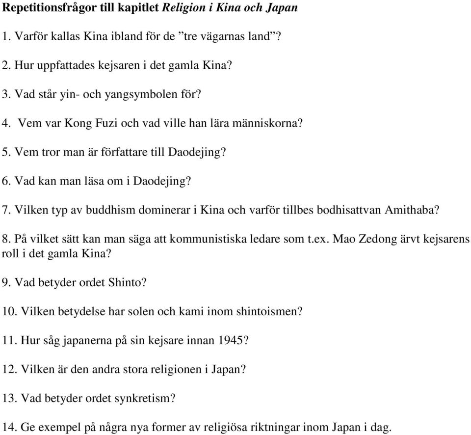 Vilken typ av buddhism dominerar i Kina och varför tillbes bodhisattvan Amithaba? 8. På vilket sätt kan man säga att kommunistiska ledare som t.ex. Mao Zedong ärvt kejsarens roll i det gamla Kina? 9.