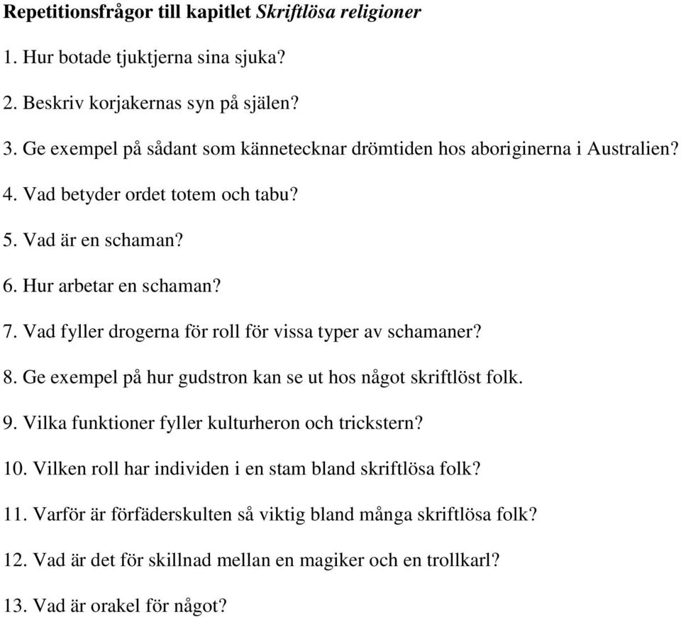 Vad fyller drogerna för roll för vissa typer av schamaner? 8. Ge exempel på hur gudstron kan se ut hos något skriftlöst folk. 9.
