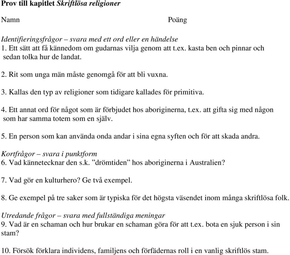 Ett annat ord för något som är förbjudet hos aboriginerna, t.ex. att gifta sig med någon som har samma totem som en själv. 5.