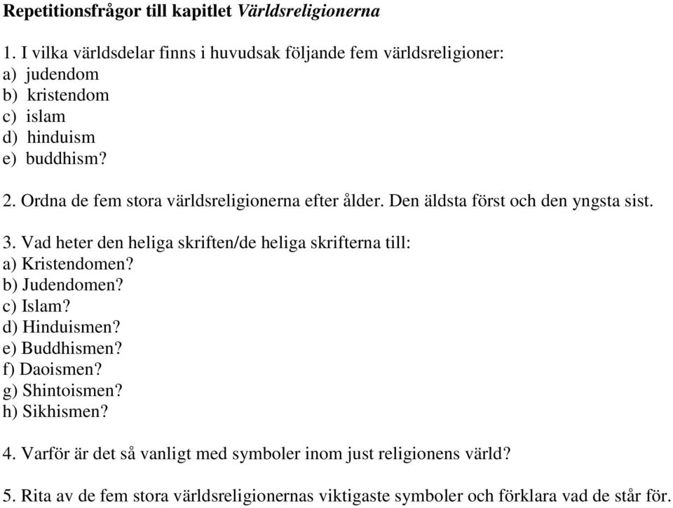 Ordna de fem stora världsreligionerna efter ålder. Den äldsta först och den yngsta sist. 3.