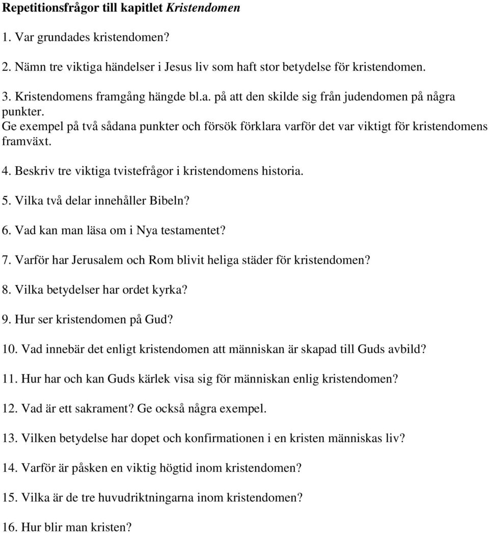 Vilka två delar innehåller Bibeln? 6. Vad kan man läsa om i Nya testamentet? 7. Varför har Jerusalem och Rom blivit heliga städer för kristendomen? 8. Vilka betydelser har ordet kyrka? 9.