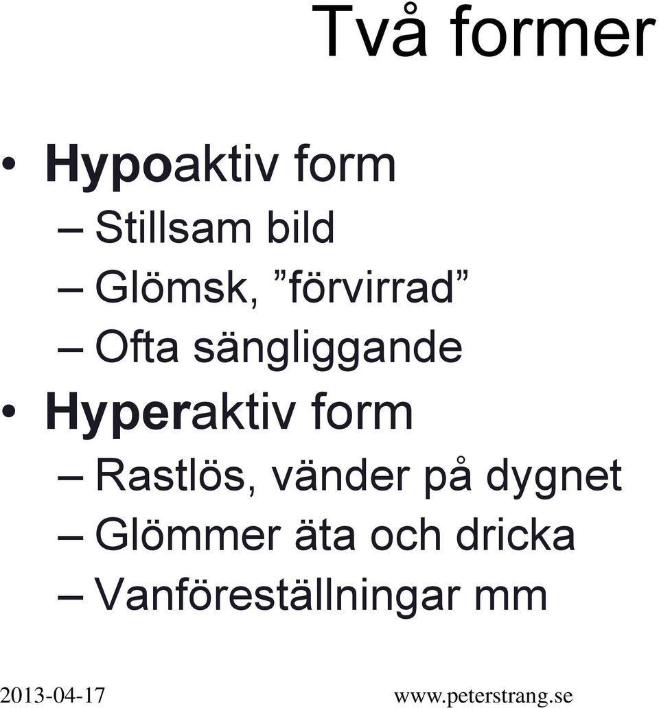 Hyperaktiv form Rastlös, vänder på