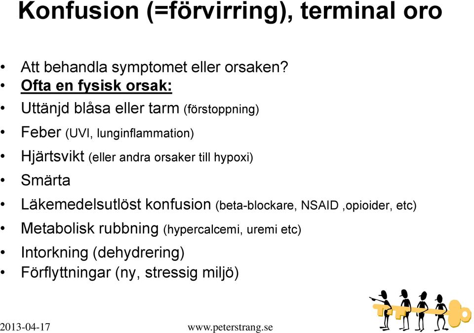 Hjärtsvikt (eller andra orsaker till hypoxi) Smärta Läkemedelsutlöst konfusion (beta-blockare,