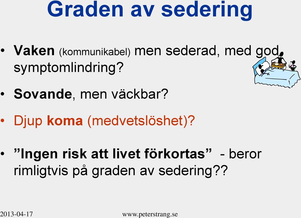 Sovande, men väckbar? Djup koma (medvetslöshet)?
