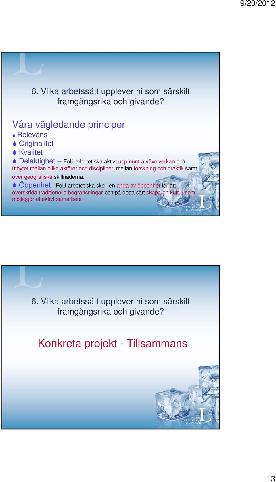 aktörer och discipliner, mellan forskning och praktik samt över geografiska skillnaderna.