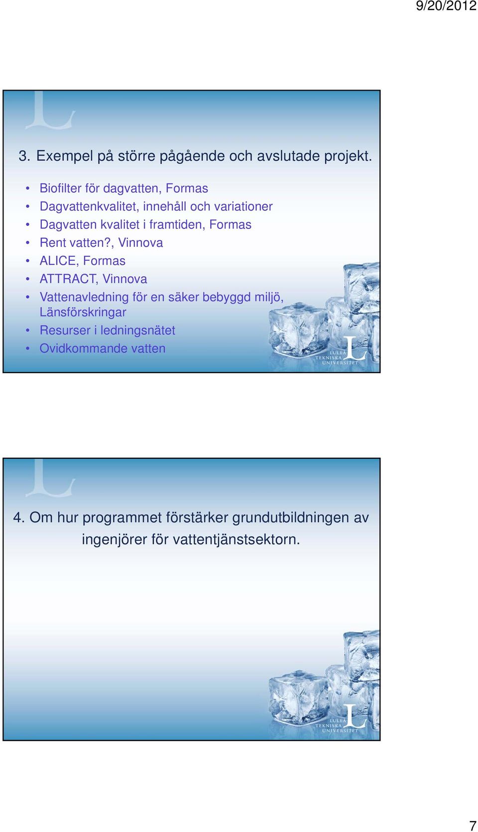 framtiden, Formas Rent vatten?