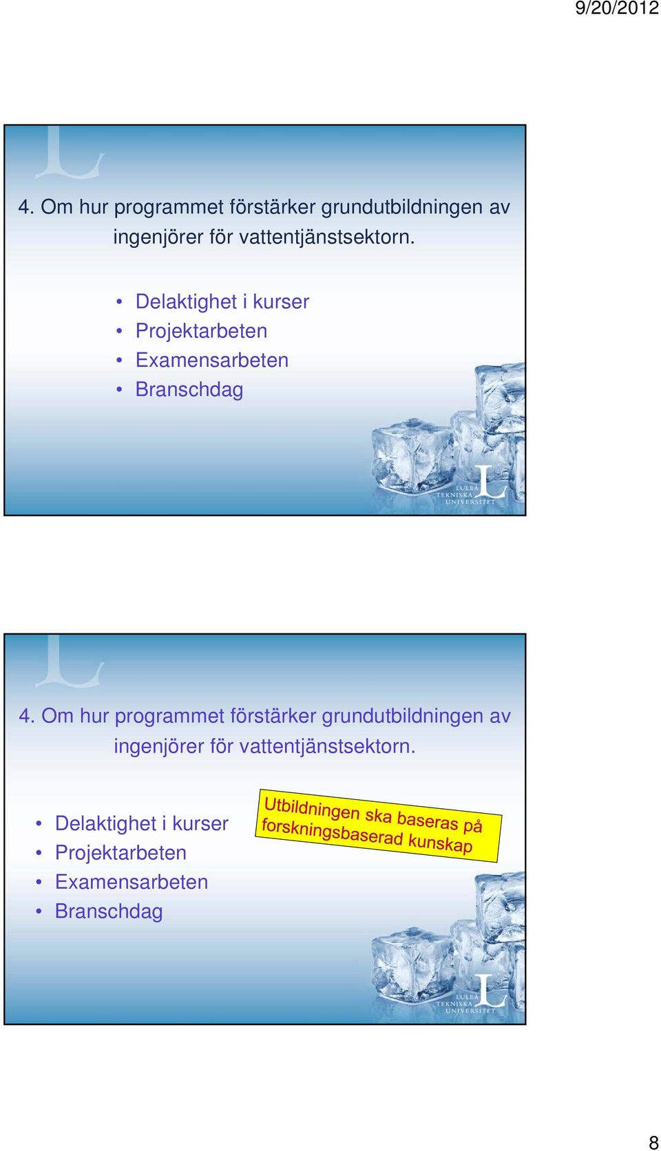 Delaktighet i kurser Projektarbeten Examensarbeten Branschdag   Delaktighet