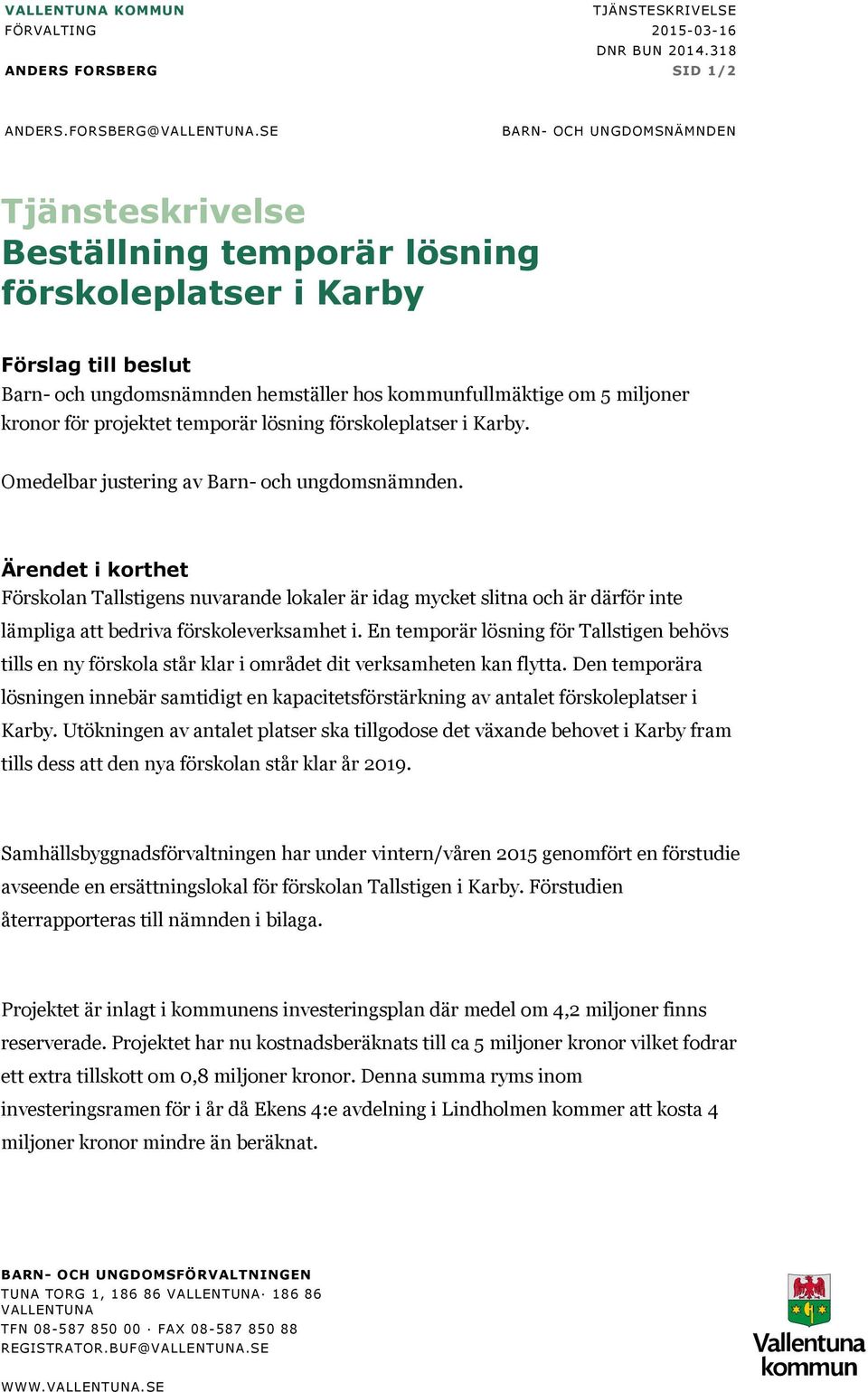 för projektet temporär lösning förskoleplatser i Karby. Omedelbar justering av Barn- och ungdomsnämnden.