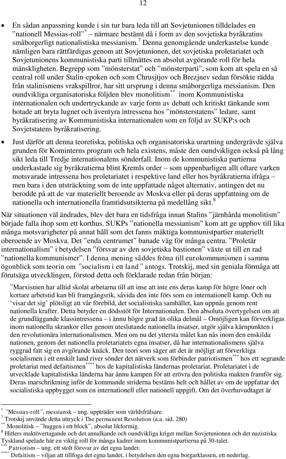 7 Denna genomgående underkastelse kunde nämligen bara rättfärdigas genom att Sovjetunionen, det sovjetiska proletariatet och Sovjetunionens kommunistiska parti tillmättes en absolut avgörande roll