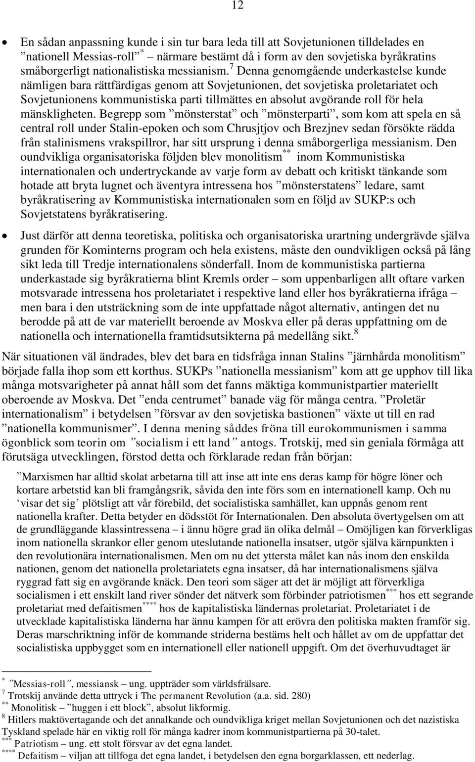 7 Denna genomgående underkastelse kunde nämligen bara rättfärdigas genom att Sovjetunionen, det sovjetiska proletariatet och Sovjetunionens kommunistiska parti tillmättes en absolut avgörande roll