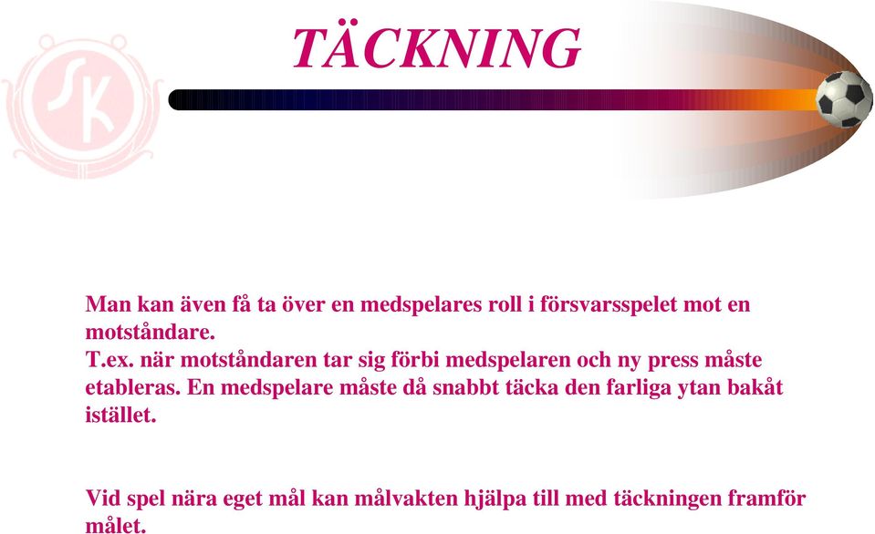 när motståndaren tar sig förbi medspelaren och ny press måste etableras.