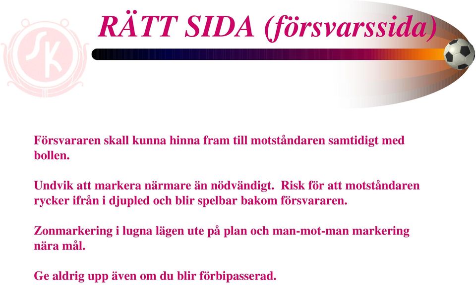 Risk för att motståndaren rycker ifrån i djupled och blir spelbar bakom försvararen.