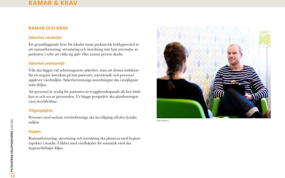Säkerhet arbetsmiljö Vikt ska läggas vid arbetstagarens säkerhet, utan att denna ambition får en negativ inverkan på hur patienter, närstående och personal upplever vårdmiljön.