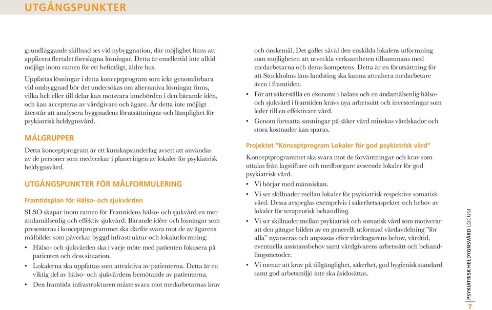 Uppfattas lösningar i detta konceptprogram som icke genomförbara vid ombyggnad bör det undersökas om alternativa lösningar finns, vilka helt eller till delar kan motsvara innebörden i den bärande