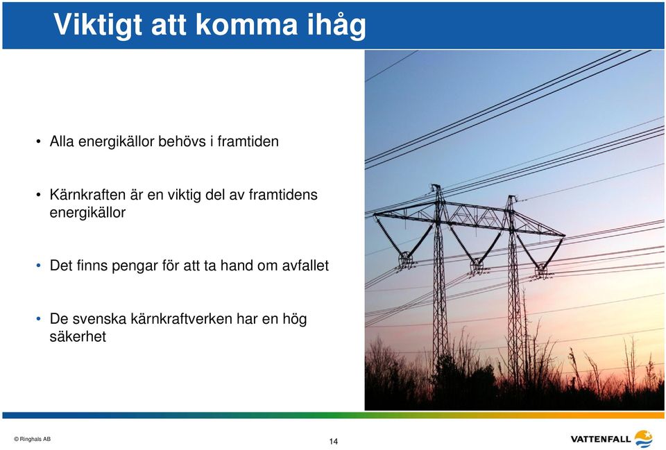 energikällor Det finns pengar för att ta hand om