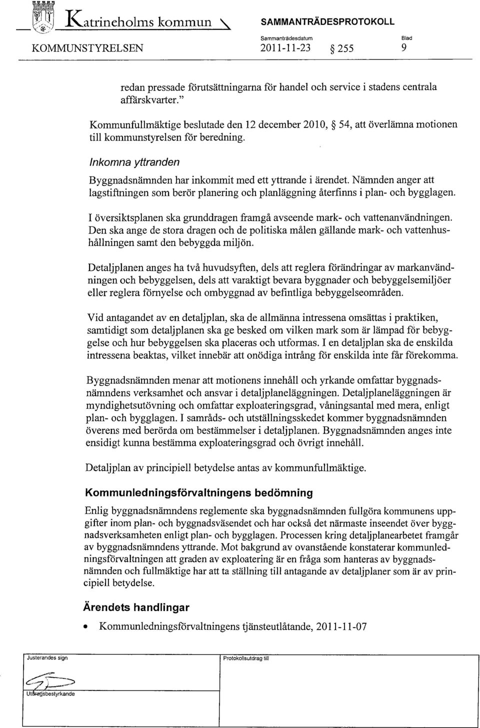 Nämnden anger att lagstiftningen som berör planering och planläggning återfinns iplan- och bygglagen. I översiktsplanen ska grunddragen framgå avseende mark- och vattenanvändningen.