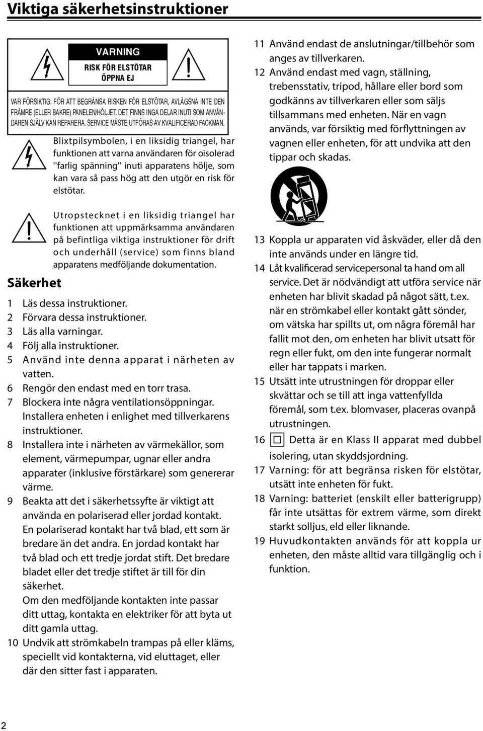 Blixtpilsymbolen, i en liksidig triangel, har funktionen att varna användaren för oisolerad ''farlig spänning'' inuti apparatens hölje, som kan vara så pass hög att den utgör en risk för elstötar.