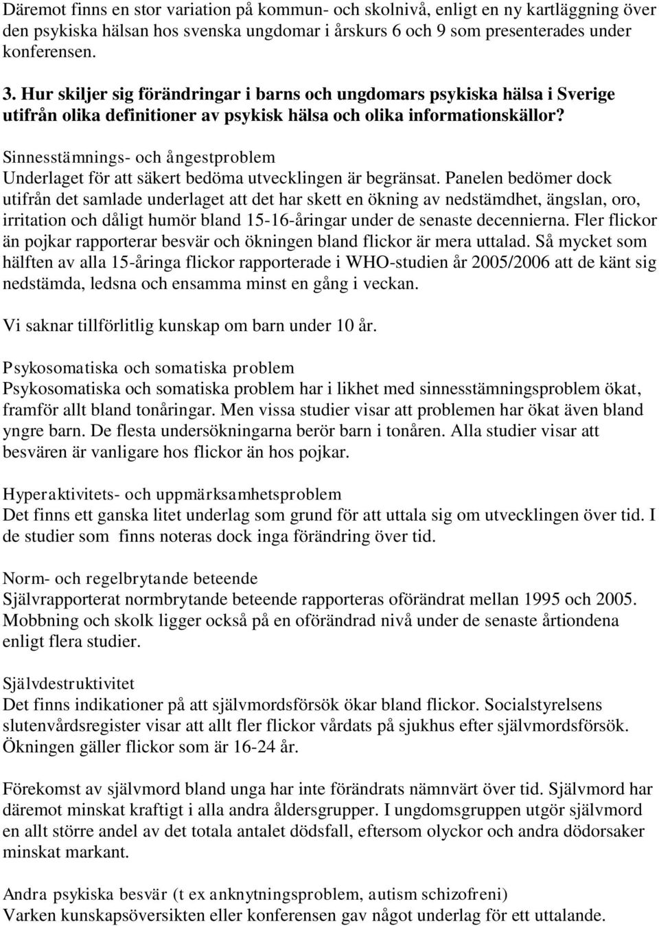 Sinnesstämnings- och ångestproblem Underlaget för att säkert bedöma utvecklingen är begränsat.