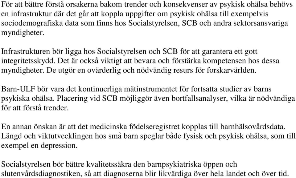 Det är också viktigt att bevara och förstärka kompetensen hos dessa myndigheter. De utgör en ovärderlig och nödvändig resurs för forskarvärlden.