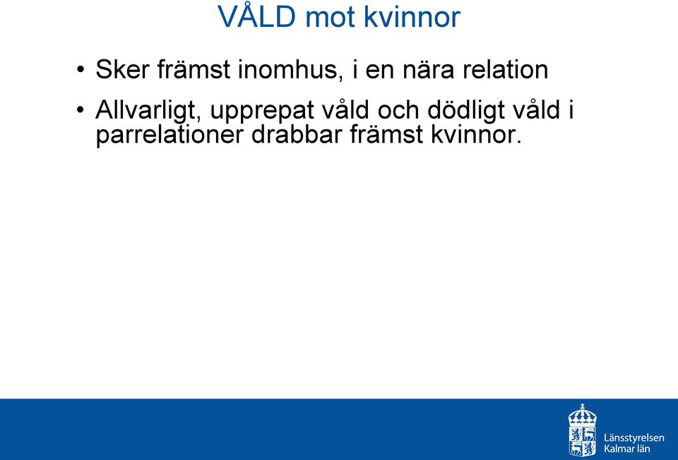 Allvarligt, upprepat våld och