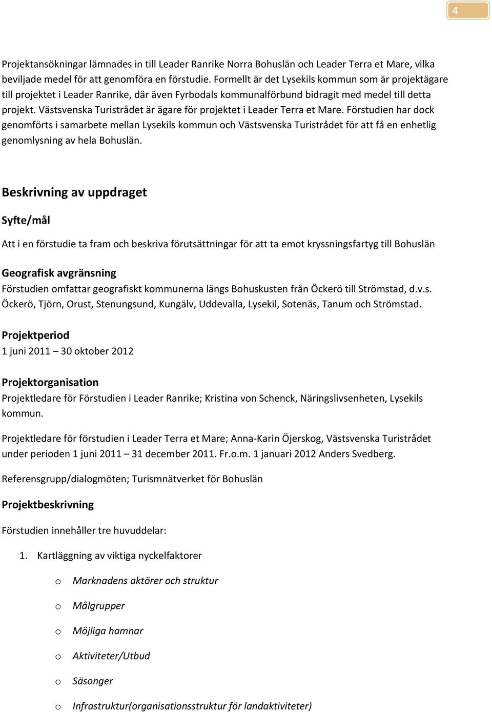 Västsvenska Turistrådet är ägare för projektet i Leader Terra et Mare.