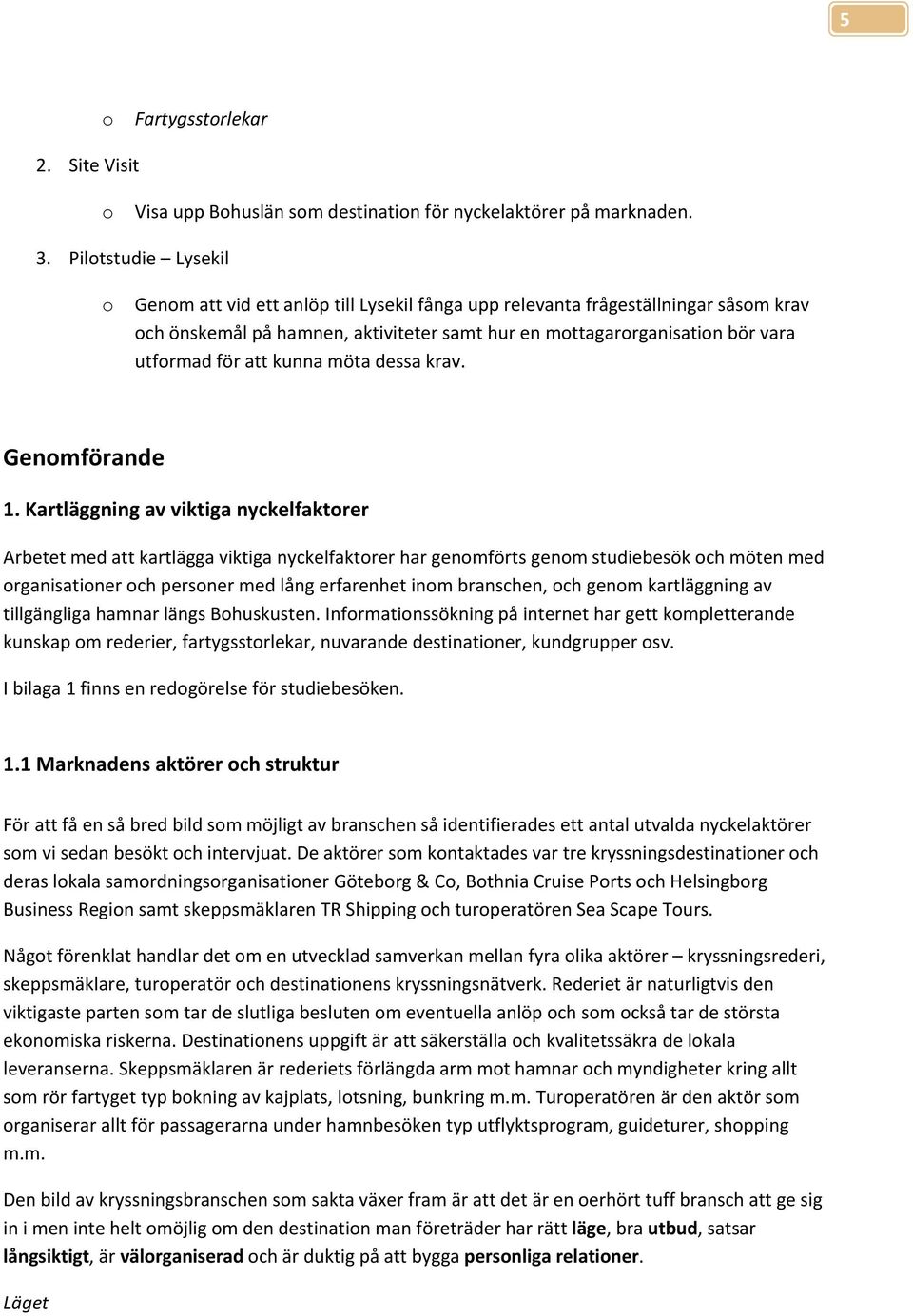 att kunna möta dessa krav. Genomförande 1.