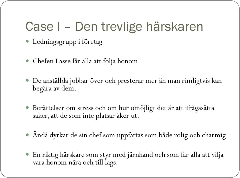 Berättelser om stress och om hur omöjligt det är att ifrågasätta saker, att de som inte platsar åker ut.