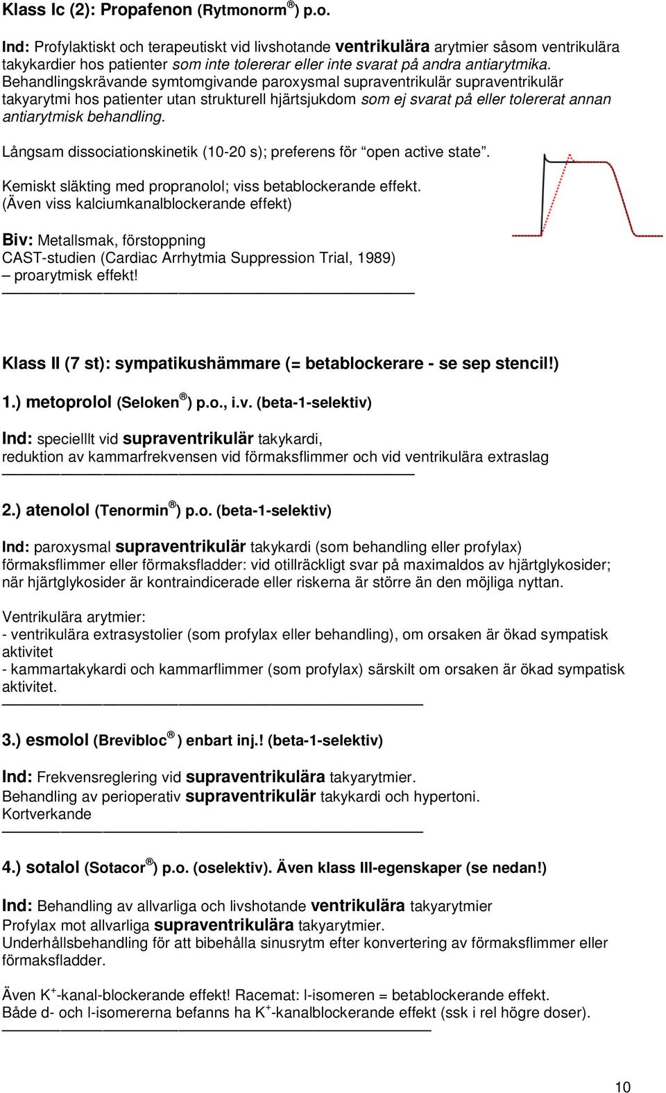 Långsam dissociationskinetik (10-20 s); preferens för open active state. Kemiskt släkting med propranolol; viss betablockerande effekt.