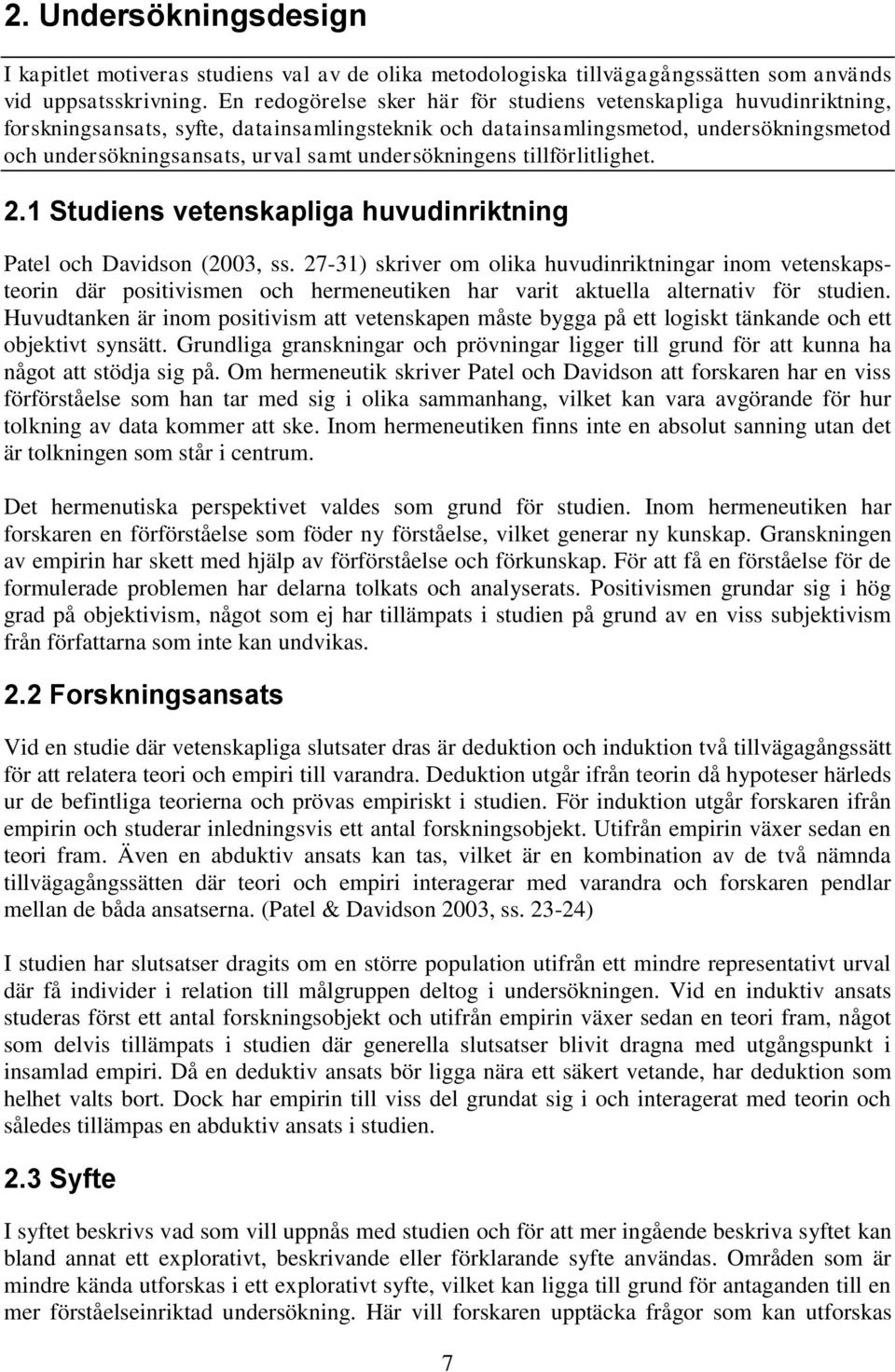 undersökningens tillförlitlighet. 2.1 Studiens vetenskapliga huvudinriktning Patel och Davidson (2003, ss.