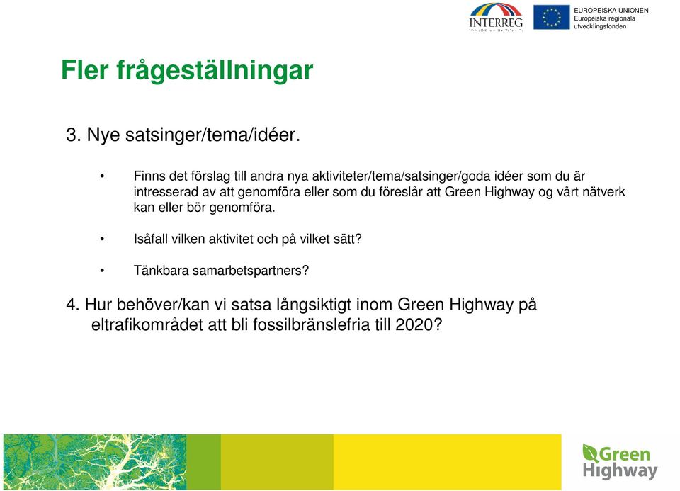 genomföra eller som du föreslår att Green Highway og vårt nätverk kan eller bör genomföra.