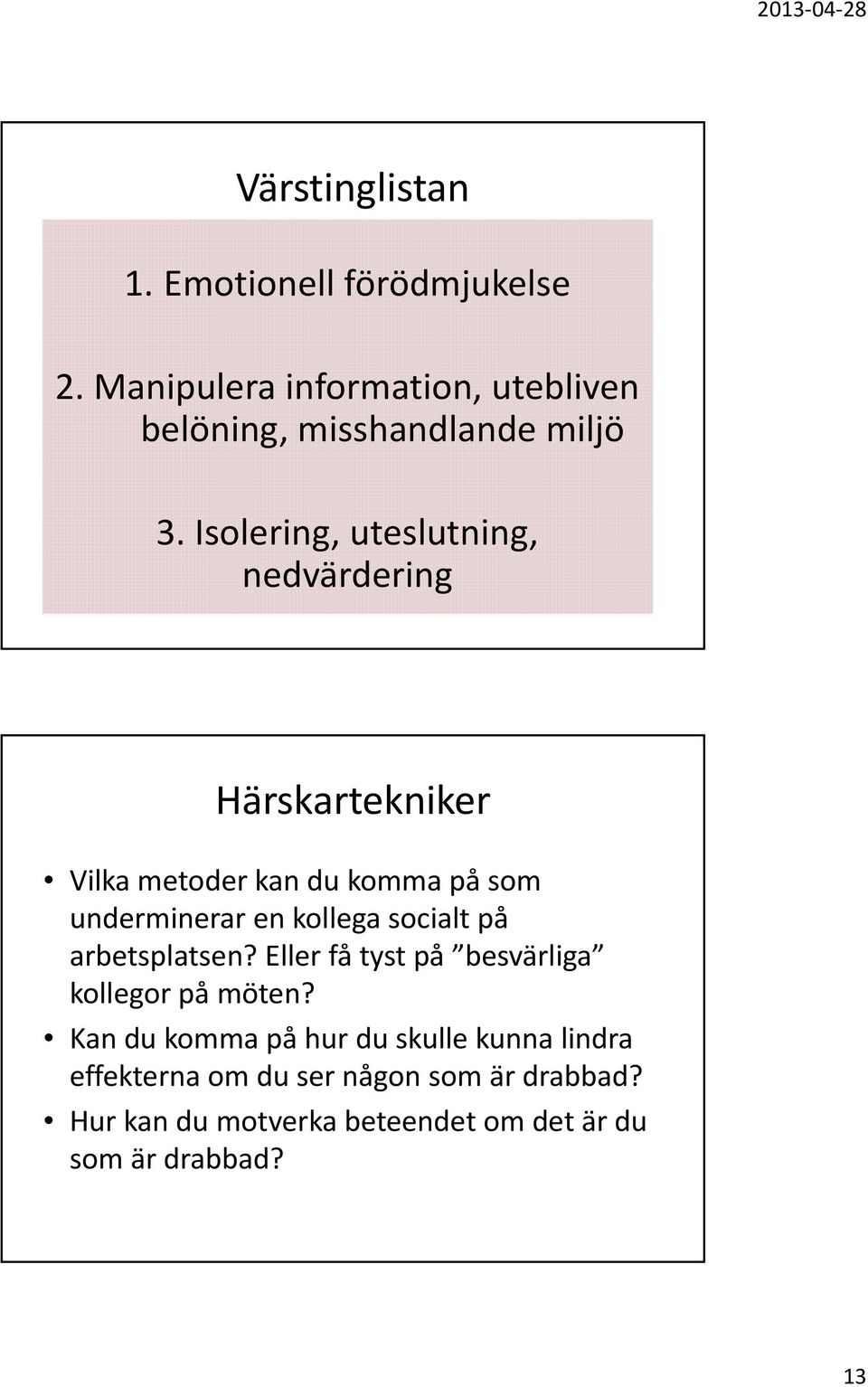 Isolering, uteslutning, nedvärdering Härskartekniker Vilka metoder kan du komma på som underminerar en kollega