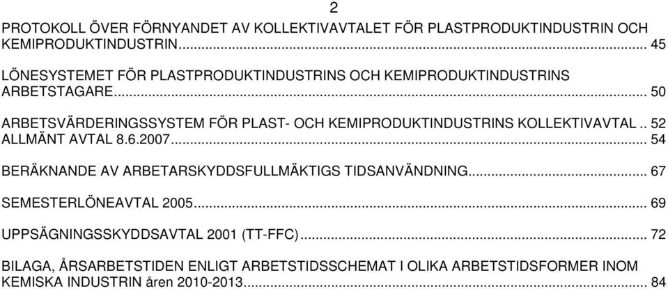 .. 50 ARBETSVÄRDERINGSSYSTEM FÖR PLAST- OCH KEMIPRODUKTINDUSTRINS KOLLEKTIVAVTAL.. 52 ALLMÄNT AVTAL 8.6.2007.