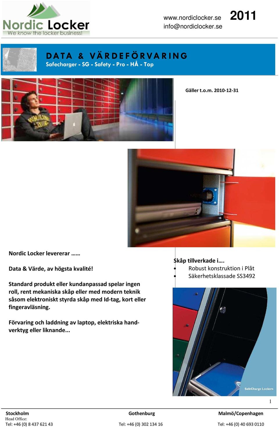 såsom elektroniskt styrda skåp med Id-tag, kort eller fingeravläsning. Skåp tillverkade i.