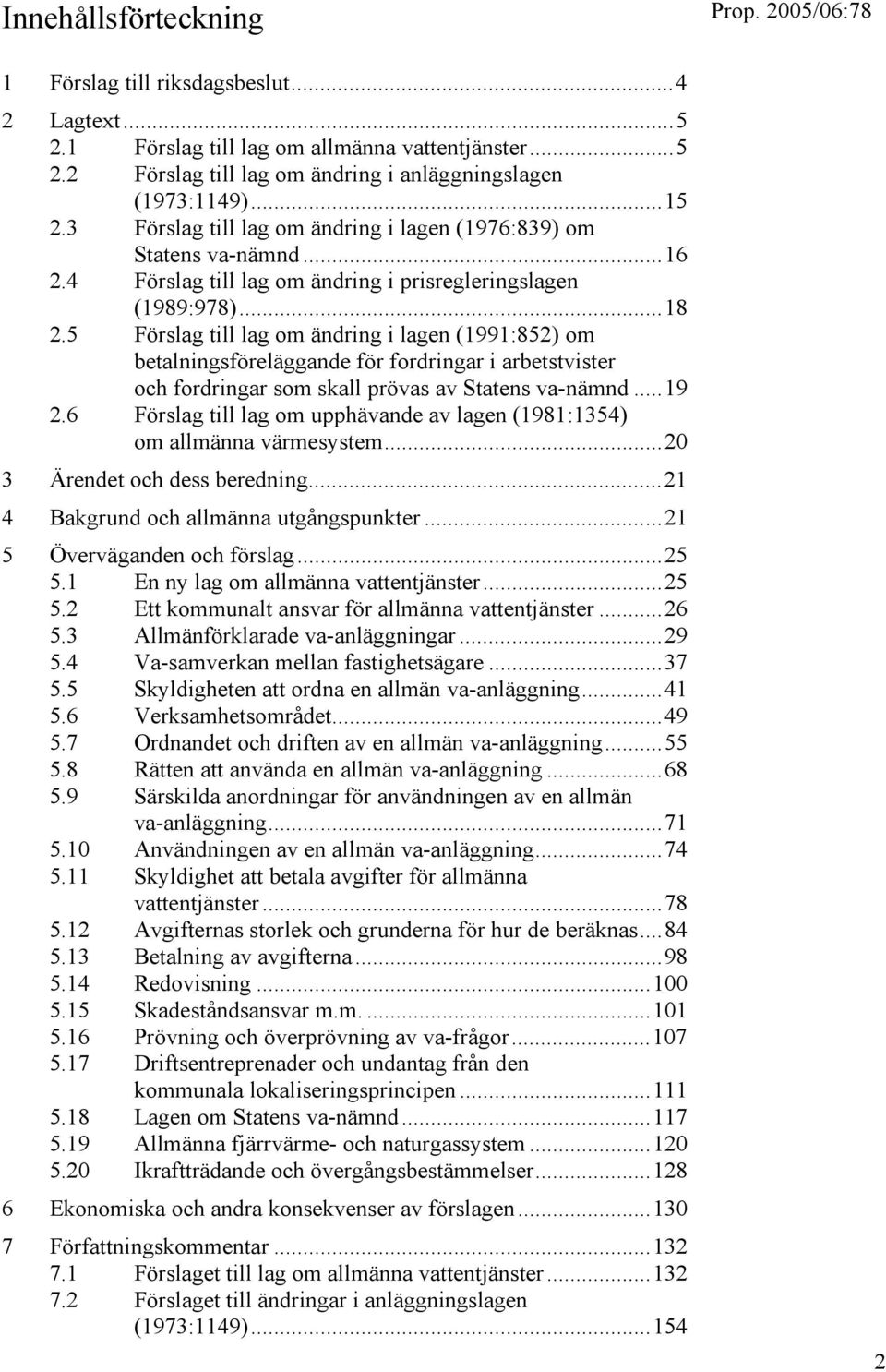 5 Förslag till lag om ändring i lagen (1991:852) om betalningsföreläggande för fordringar i arbetstvister och fordringar som skall prövas av Statens va-nämnd...19 2.