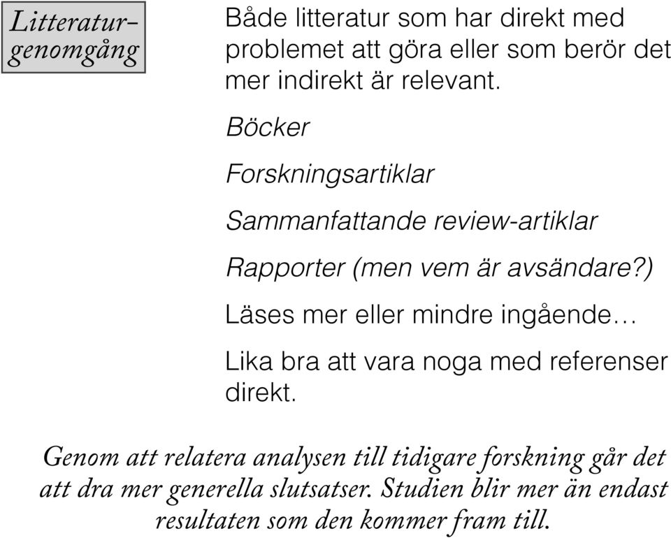 ) Läses mer eller mindre ingående Lika bra att vara noga med referenser direkt.