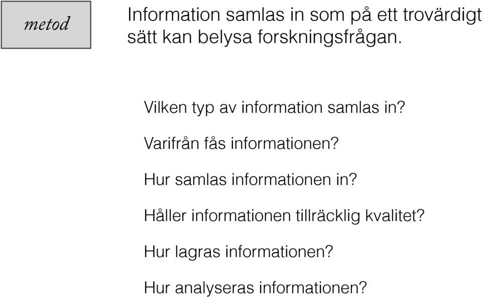 Varifrån fås informationen? Hur samlas informationen in?