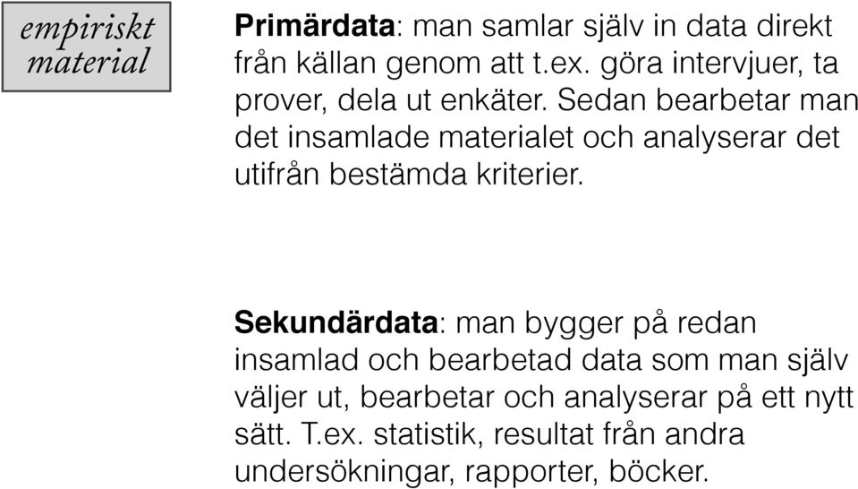 Sedan bearbetar man det insamlade materialet och analyserar det utifrån bestämda kriterier.